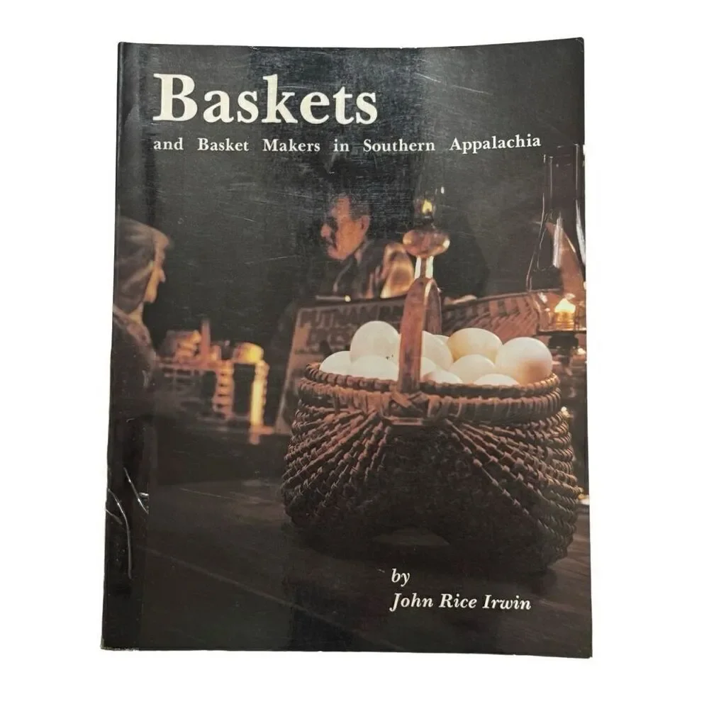 Baskets and Basketmakers in Southern Appalachia by John Rice Irwin 1982